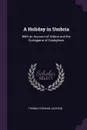 A Holiday in Umbria. With an Account of Urbino and the Cortegiano of Castiglione - Thomas Graham Jackson