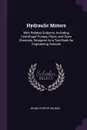 Hydraulic Motors. With Related Subjects, Including Centrifugal Pumps, Pipes, and Open Channels, Designed As a Text-Book for Engineering Schools - Irving Porter Church