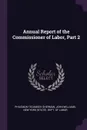 Annual Report of the Commissioner of Labor, Part 2 - Philemon Tecumseh Sherman, John Williams