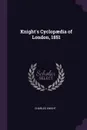 Knight's Cyclopaedia of London, 1851 - Knight Charles