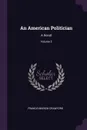 An American Politician. A Novel; Volume 2 - Francis Marion Crawford