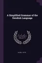 A Simplified Grammar of the Swedish Language - Elise C. Otté