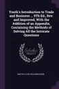 Youth's Introduction to Trade and Business ... 9Th Ed., Rev. and Improved, With the Addition of an Appendix, Containing the Methods of Solving All the Intricate Questions - Martin Clare, Benjamin Webb