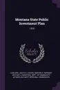 Montana State Public Investment Plan. 1976 - Judith H Carlson, Gordon E Hoven, Michael J Sweeney