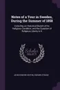 Notes of a Tour in Sweden, During the Summer of 1858. Including an Historical Sketch of Its Religious Condition, and the Question of Religious Liberty in It - John Howard Hinton, Edward Steane