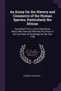 An Essay On the Slavery and Commerce of the Human Species, Particularly the African. Translated From a Latin Dissertation, Which Was Honored With the First Prize in the University of Cambridge for the Year 1785 - Thomas Clarkson