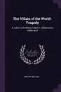 The Villain of the World-Tragedy. A Letter to Professor Ulrich v. Wilamowitz Mollendorf - Archer William