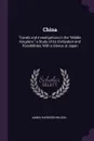 China. Travels and Investigations in the 