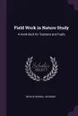 Field Work in Nature Study. A Hand-Book for Teachers and Pupils - Wilbur Samuel Jackman