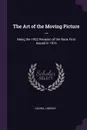 The Art of the Moving Picture ... Being the 1922 Revision of the Book First Issued in 1915 - Vachel Lindsay