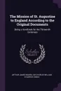 The Mission of St. Augustine to England According to the Original Documents. Being a Handbook for the Thirteenth Centenary - Arthur James Mason