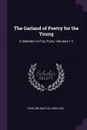 The Garland of Poetry for the Young. A Selection in Four Parts, Volumes 1-2 - Caroline Matilda Kirkland
