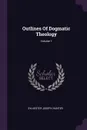 Outlines Of Dogmatic Theology; Volume 1 - Sylvester Joseph Hunter