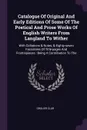 Catalogue Of Original And Early Editions Of Some Of The Poetical And Prose Works Of English Writers From Langland To Wither. With Collations & Notes, & Eighty-seven Facsimiles Of Title-pages And Frontispieces : Being A Contribution To The - Grolier Club