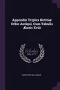 Appendix Triplex Notitiae Orbis Antiqui, Cum Tabulis AEneis Xviii - Christoph Cellarius