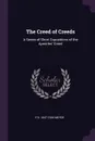 The Creed of Creeds. A Series of Short Expositions of the Apostles' Creed - F B. 1847-1929 Meyer