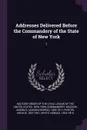 Addresses Delivered Before the Commandery of the State of New York. 1 - Anson G. 1835-1917 McCook, Horace Porter