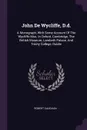 John De Wycliffe, D.d. A Monograph, With Some Account Of The Wycliffe Mss. In Oxford, Cambridge, The British Museum, Lambeth Palace, And Trinity College, Dublin - Robert Vaughan