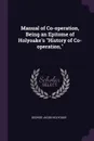 Manual of Co-operation, Being an Epitome of Holyoake's 
