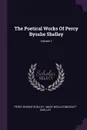 The Poetical Works Of Percy Bysshe Shelley; Volume 1 - Percy Bysshe Shelley