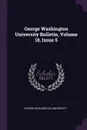 George Washington University Bulletin, Volume 18, Issue 5 - George Washington University