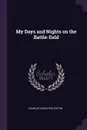 My Days and Nights on the Battle-field - Charles Carleton Coffin