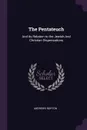 The Pentateuch. And its Relation to the Jewish And Christian Dispensations - Andrews Norton