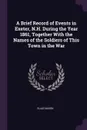 A Brief Record of Events in Exeter, N.H. During the Year 1861, Together With the Names of the Soldiers of This Town in the War - Elias Nason
