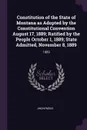 Constitution of the State of Montana as Adopted by the Constitutional Convention August 17, 1889; Ratified by the People October 1, 1889; State Admitted, November 8, 1889. 1889 - M. l'abbé Trochon