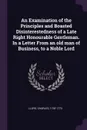 An Examination of the Principles and Boasted Disinterestedness of a Late Right Honourable Gentleman. In a Letter From an old man of Business, to a Noble Lord - Charles Lloyd
