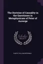 The Doctrine of Causality in the Questiones in Metaphysicam of Peter of Auverge - William Berchman Dunphy