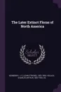 The Later Extinct Floras of North America - J S. 1822-1892 Newberry, Charles Arthur Hollick