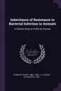 Inheritance of Resistance to Bacterial Infection in Animals. A Genetic Study of Pullorum Disease - Elmer Roberts, L E. 1893- Card