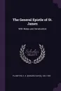 The General Epistle of St. James. With Notes and Introduction - E H. 1821-1891 Plumptre