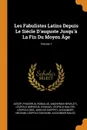 Les Fabulistes Latins Depuis Le Siecle D'auguste Jusqu'a La Fin Du Moyen Age; Volume 1 - Эзоп, Phaedrus, Romulus