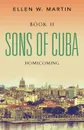 SONS OF CUBA. BOOK II - HOMECOMING - Ellen W. Martin