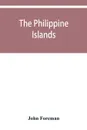 The Philippine Islands. A political, geographical, ethnographical, social and commercial history of the Philippine Archipelago and its political dependencies, embracing the whole period of Spanish rule - John Foreman