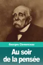 Au soir de la pensee - Georges Clemenceau