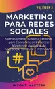 MARKETING PARA REDES SOCIALES. Como Construir tu Marca Personal para Convertirte en Influencer Mientras te Apalancas de Facebook, Youtube e Instagram Volumen 2 - Income Mastery