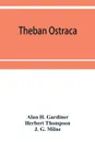 Theban ostraca; ed. from the originals, now mainly in the Royal Ontario museum of archaeology, Toronto, and the Bodleian library, Oxford - Alan H. Gardiner, Herbert Thompson