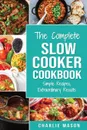 Slow Cooker Recipe Books. slow cooker cookbook & Extraordinary Results Slow Cooker Recipe Book Simple (Slow Cooker Recipe Book slow cooker cookbook) - Charlie Mason