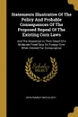 Statements Illustrative Of The Policy And Probable Consequences Of The Proposed Repeal Of The Existing Corn Laws. And The Imposition In Their Stead Of A Moderate Fixed Duty On Foreign Corn When Entered For Consumption - John Ramsay McCulloch