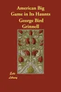 American Big Game in Its Haunts - George Bird Grinnell