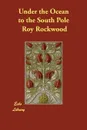 Under the Ocean to the South Pole - Roy Rockwood