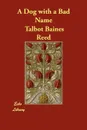 A Dog with a Bad Name - Talbot Baines Reed
