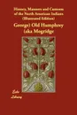 History, Manners and Customs of the North American Indians (Illustrated Edition) - George) Old Humphrey (aka Mogridge