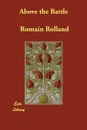 Above the Battle - Romain Rolland, C. K. Ogden