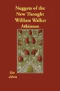 Nuggets of the New Thought - William Walker Atkinson