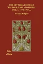 THE LETTERS of HORACE WALPOLE, EARL of ORFORD.  VOL. 4. 1770-1797.... - Horace Walpole