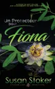 Un Protecteur Pour Fiona - Susan Stoker, Angélique Olivia Moreau, Valentine Translation